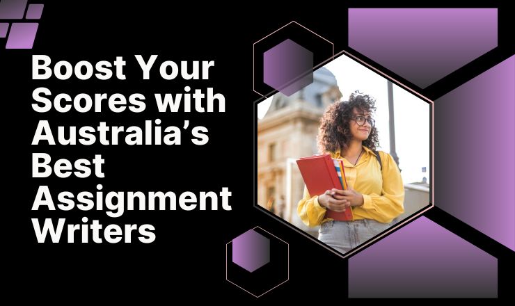 Boost Your Scores with Australia’s Best Assignment Writers