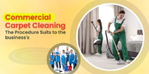 Commercial Carpet Cleaning – The Procedure Suits to the business's